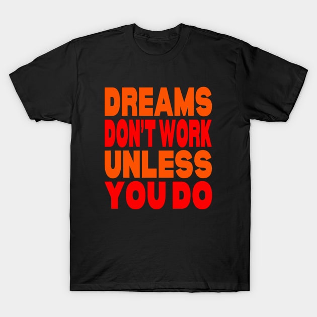 Dreams don't work unless you do T-Shirt by Evergreen Tee